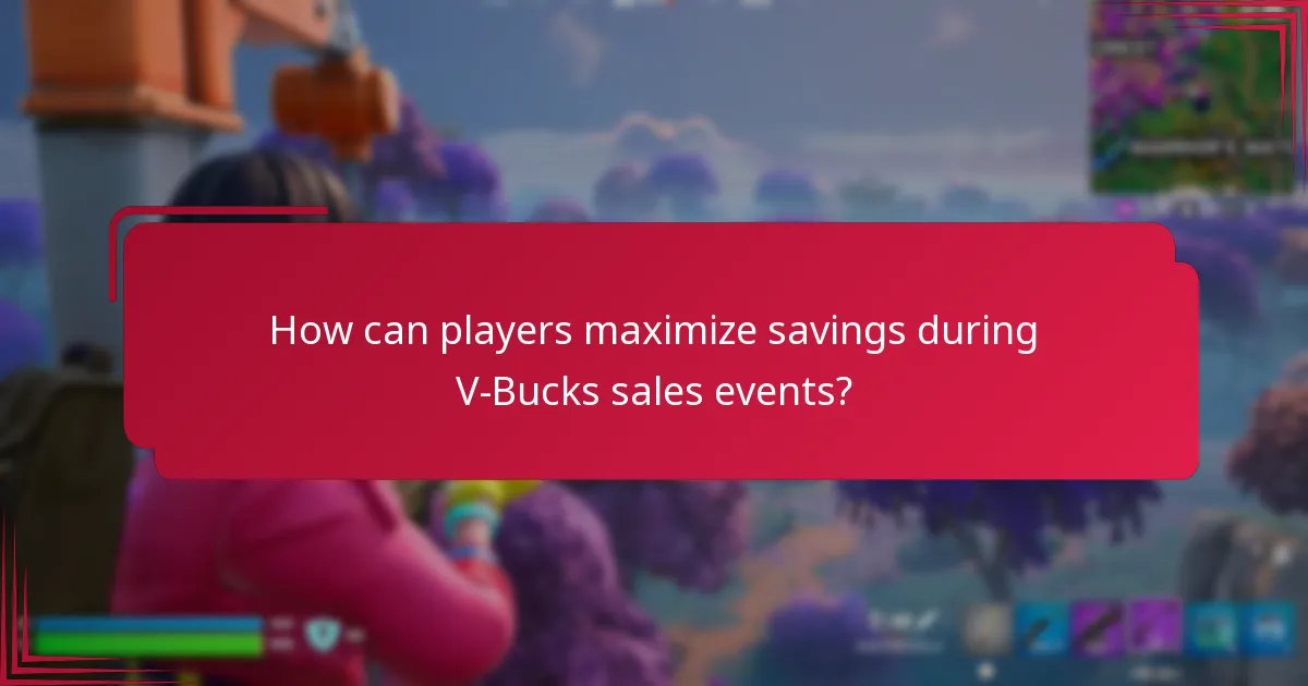 How can players maximize savings during V-Bucks sales events?