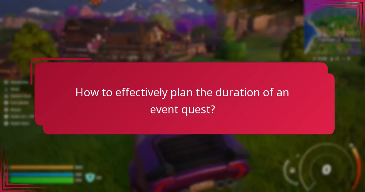 How to effectively plan the duration of an event quest?