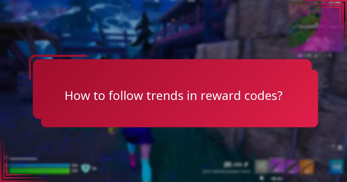 How to follow trends in reward codes?