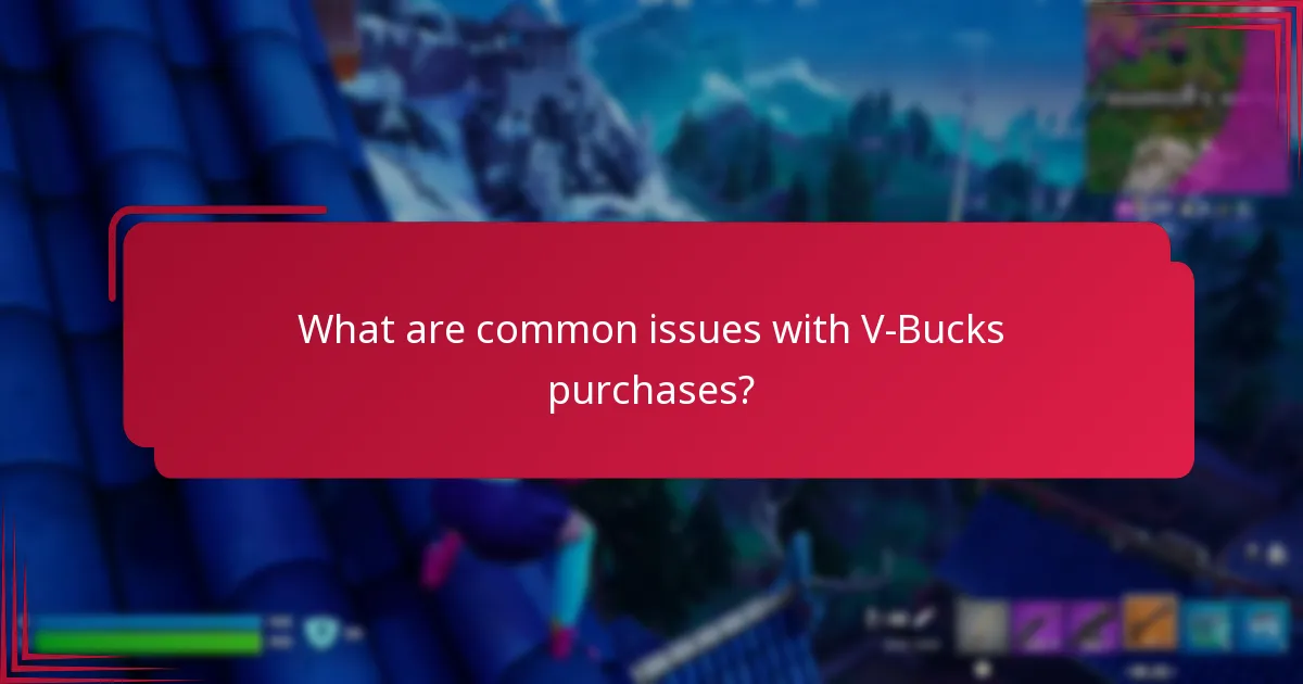 What are common issues with V-Bucks purchases?