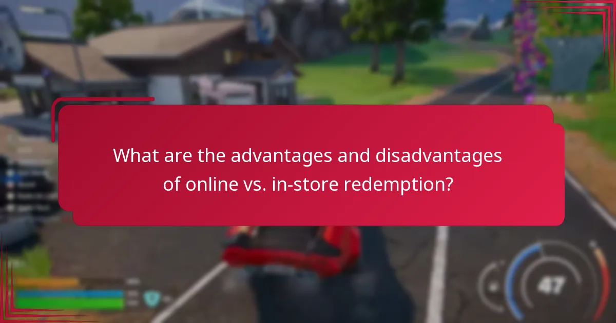 What are the advantages and disadvantages of online vs. in-store redemption?