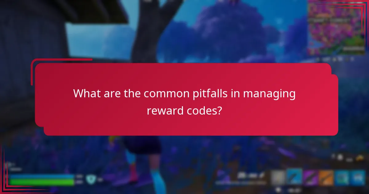 What are the common pitfalls in managing reward codes?