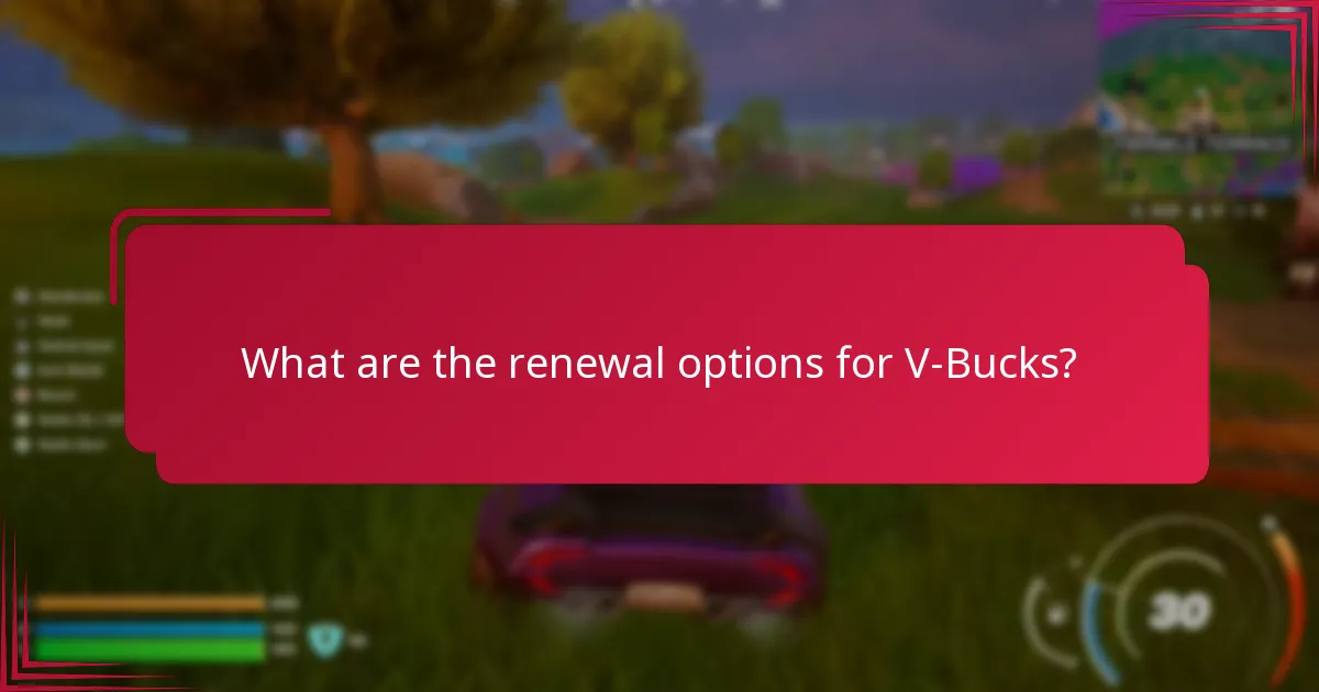 What are the renewal options for V-Bucks?