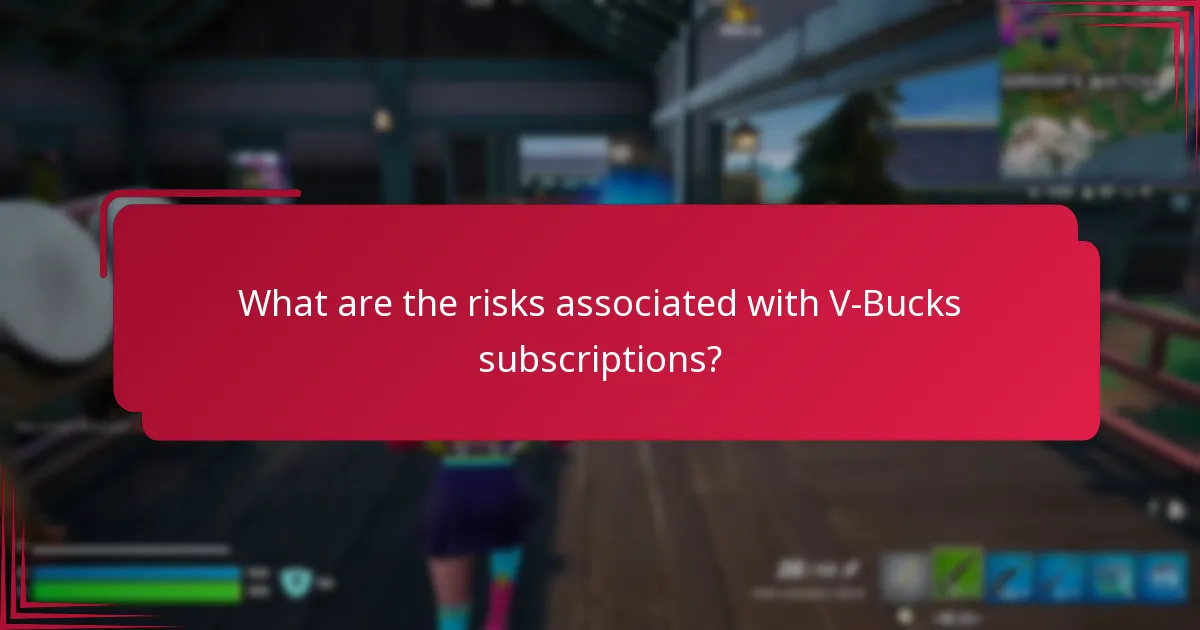 What are the risks associated with V-Bucks subscriptions?