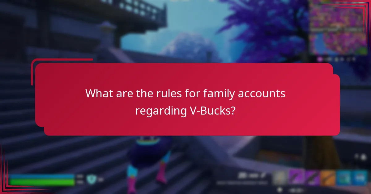 What are the rules for family accounts regarding V-Bucks?