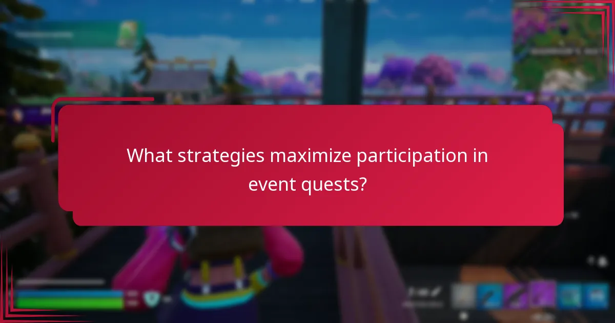 What strategies maximize participation in event quests?