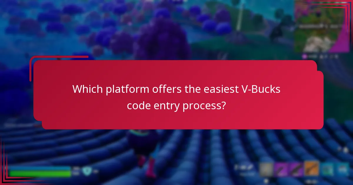 Which platform offers the easiest V-Bucks code entry process?